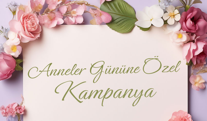 Anneler Gününe Özel Kampanya